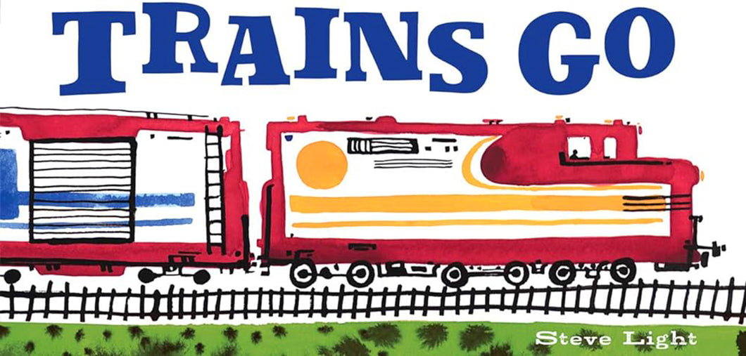 Trains Go by Steve Light / Board Book - NEW BOOK
