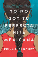 Load image into Gallery viewer, I Am Not Your Perfect Mexican Daughter by Erika L. Sánchez / Hardcover or Paperback - NEW BOOK (English or Spanish)
