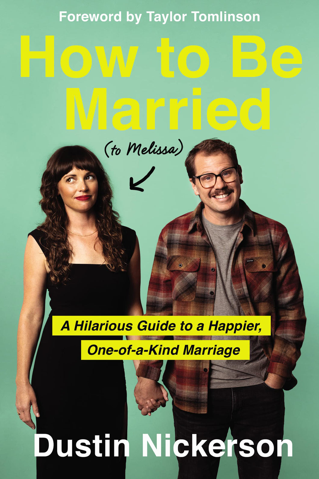 How to Be Married (to Melissa): A Hilarious Guide to a Happier, One-Of-A-Kind Marriage by Dustin Nickerson / Hardcover - NEW BOOK OR BOOK BOX