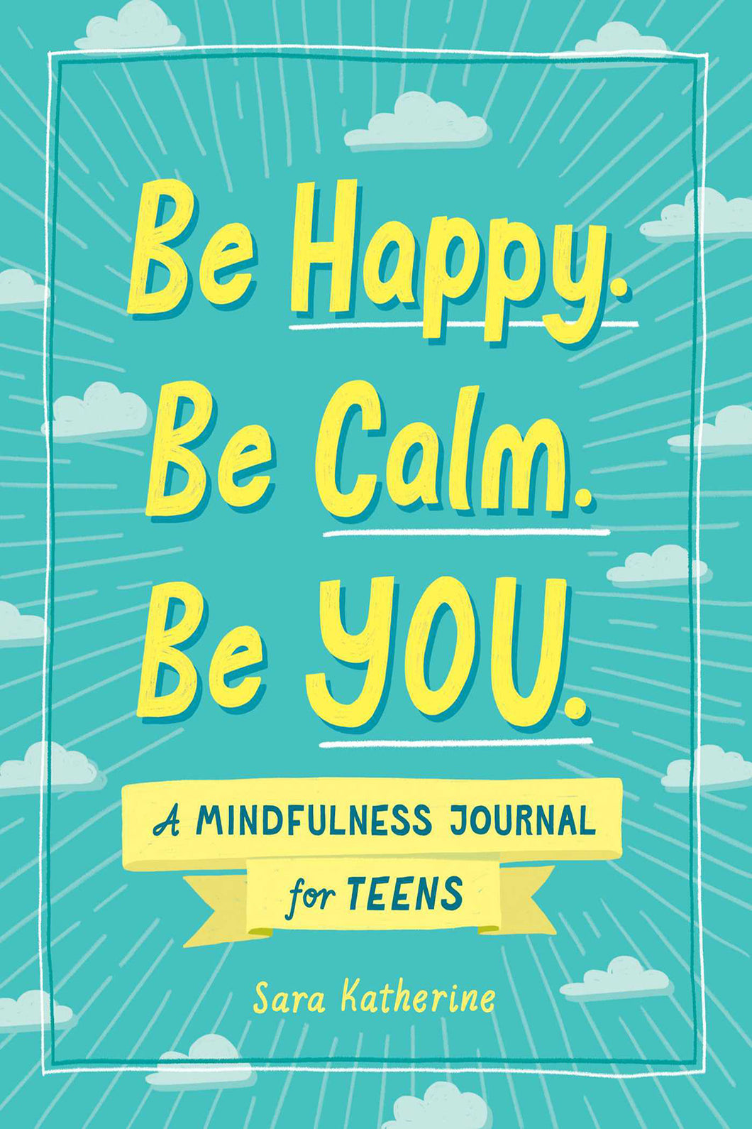 Mindfulness Journal for Teens - Be Happy. Be Calm. Be You. / MICROCOSM